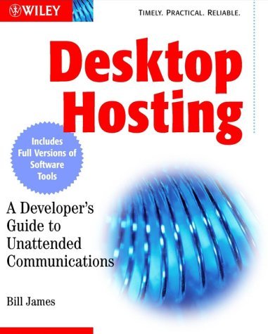 Desktop Hosting — A Developer's Guide to Unattended Communications, by Bill James, Wiley 2002